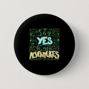 Say Yes To New Adventures Insrational Motivational 6 Cm Round Badge