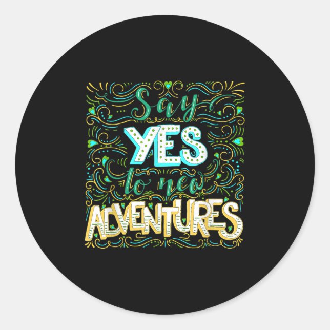 Say Yes To New Adventures Insrational Motivational Classic Round Sticker (Front)