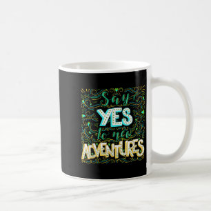 Say Yes To New Adventures Insrational Motivational Coffee Mug