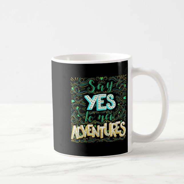 Say Yes To New Adventures Insrational Motivational Coffee Mug (Right)