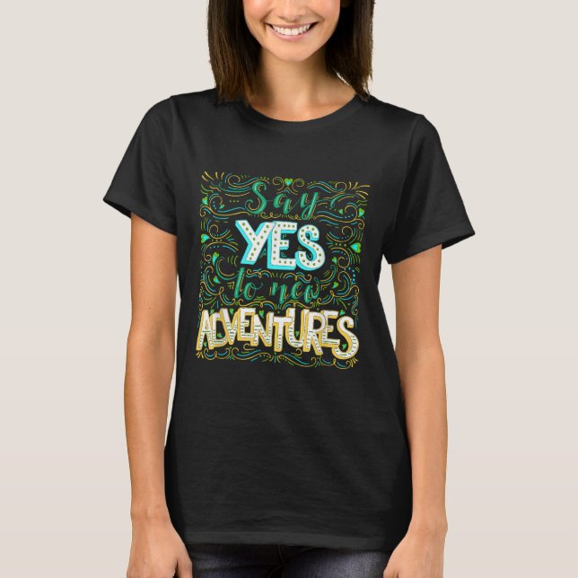 Say Yes To New Adventures Insrational Motivational T-Shirt (Front)