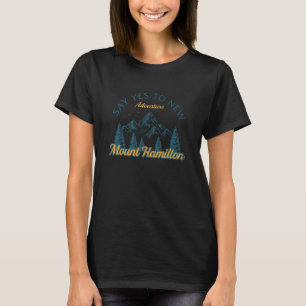 Say Yes To New Adventures Mount Hamilton Hiking Ca T-Shirt