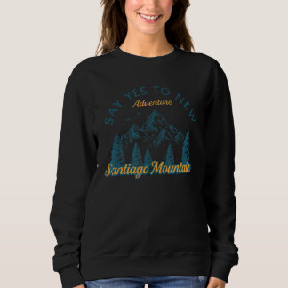 Say Yes To New Adventures Santiago Mountains Hikin Sweatshirt