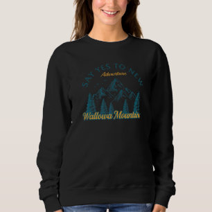 Say Yes To New Adventures Wallowa Mountains Hiking Sweatshirt