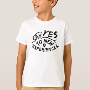 Say Yes To New Experiences (Black Text) T-Shirt