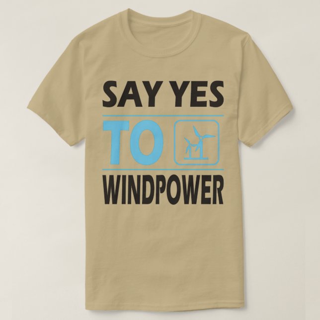 Say yes to wind power renewable energies Wind powe T-Shirt (Design Front)