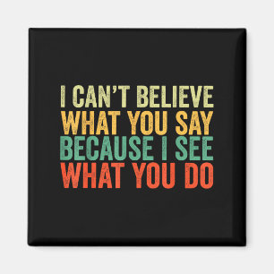Say You I Believe Can't You I What What Because Do Magnet