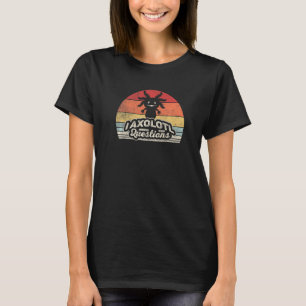 Saying Axolotl Owner Retro I Axolotl Questions 4 T-Shirt