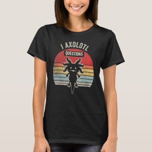 Saying Axolotl Owner Retro I Axolotl Questions T-Shirt