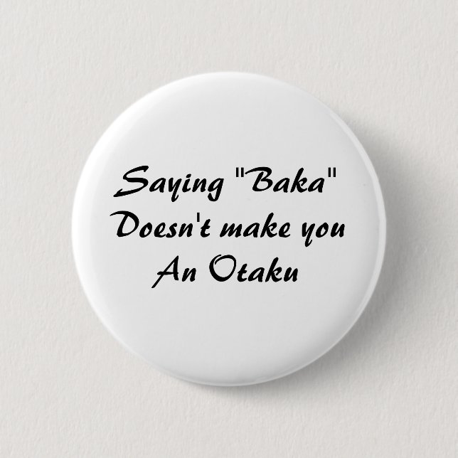 Saying "Baka"Doesn't make youAn Otaku 6 Cm Round Badge (Front)