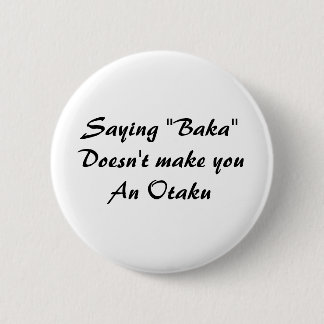 Saying "Baka"Doesn't make youAn Otaku 6 Cm Round Badge