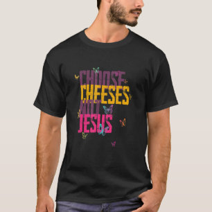 Saying for Atheists CHOOSE CHEESES NOT JESUS 59 T-Shirt