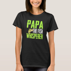 Saying For Fishing - Papa The Fish Whisper Fish Ar T-Shirt