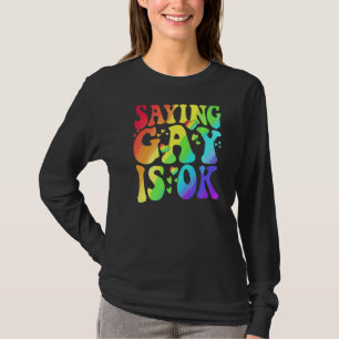 Saying Gay Is Ok Lgbt Ally Transgender Right Lgbt T-Shirt