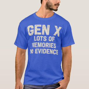 Saying Gen X Lots Of Memories No Evidence - unique T-Shirt