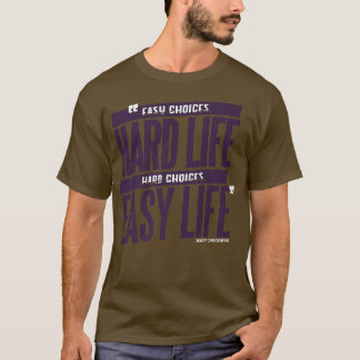 Saying hard life wisdom motivation gift T-Shirt