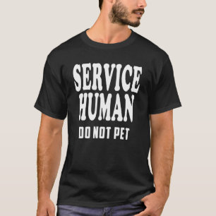 Saying Human Service Do not Pet Women Men Gag 1 T-Shirt