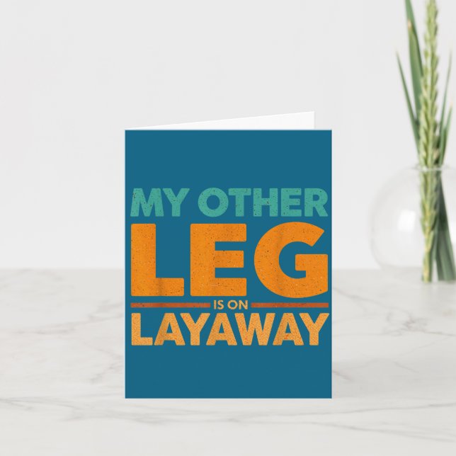 Saying Humor Layaway Leg Other Life Card (Front)