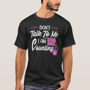 Saying I Am Counting Knitting Crocheting Women Gir T-Shirt