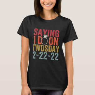 Saying I Do On Twosday Tuesday 2-22-22 Wedding Bri T-Shirt