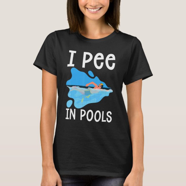 Saying I Pee In Pools Swimming Swimmer Swim Sarcas T-Shirt (Front)