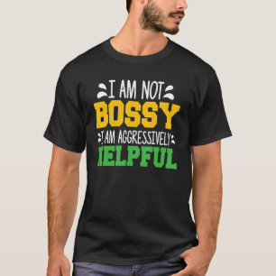 Saying I'm Not Bossy I'm Aggressively Helpful Mum T-Shirt