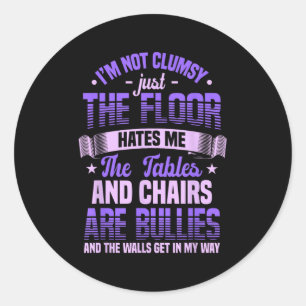 Saying I'm Not Clumsy Im Not Clumsy Sarcastic Wome Classic Round Sticker
