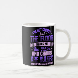 Saying I'm Not Clumsy Im Not Clumsy Sarcastic Wome Coffee Mug