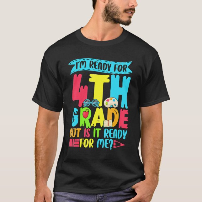 Saying I'm Ready For 4th Grade Back To School T-Shirt (Front)