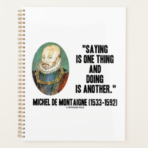 Saying Is One Thing Doing Is Another de Montaigne Planner