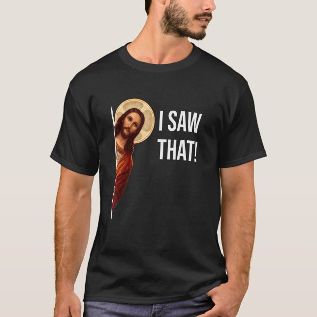 Saying Jesus Meme I Saw That Christian T-Shirt (Front)