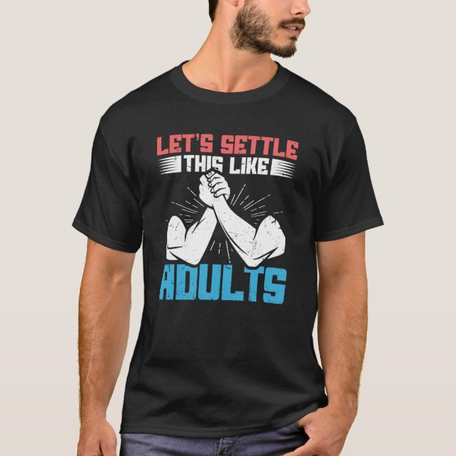 saying Lets Settle This Like Adults Arm Wrestling T-Shirt (Front)