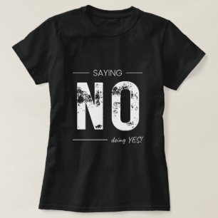 Saying NO, Doing YES! Sarcastic Humor Design T-Shirt