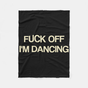 Saying Off I'm Dancing Funny Quote Party Lovers Fleece Blanket