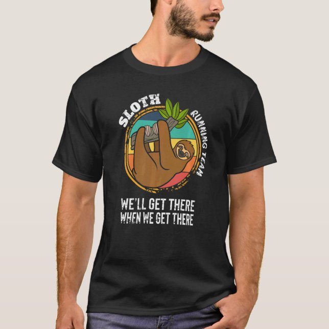 Saying Sloth Running Team We´ll Get There When We  T-Shirt (Front)