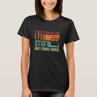 Saying That's What I Do I Fix Stuff And I Know Thi T-Shirt