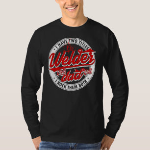 Saying Welding Dad I Have Two Titles Dad And Welde T-Shirt
