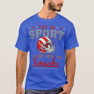 Saying Yay Go Sports IM Just Here For Snacks T-Shirt