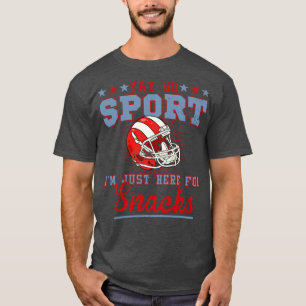 Saying Yay Go Sports IM Just Here For Snacks T-Shirt