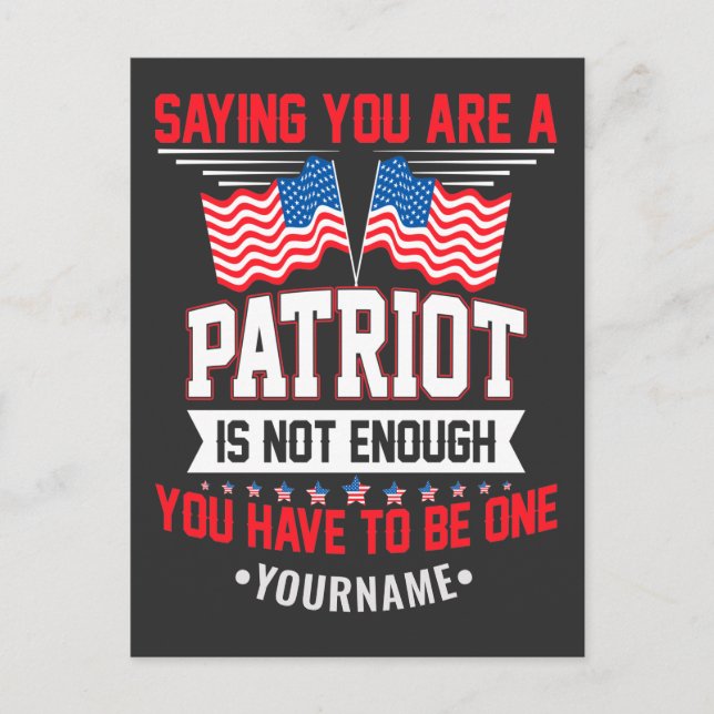 Saying You Are a Patriot is not Good Enough Postcard (Front)