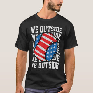 Sayings Baseball Memes Usa American Flag We Outsid T-Shirt