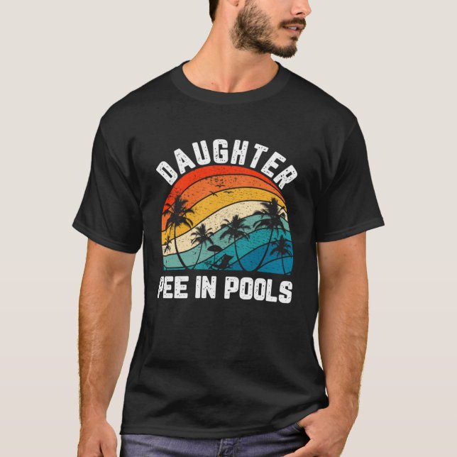 Sayings Jokes Sarcastic Retro Daughter Pee In Pool T-Shirt (Front)