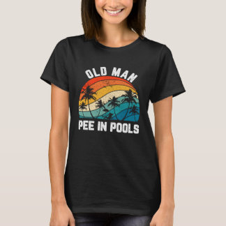 Sayings Jokes Sarcastic Retro Old Man Pee In Pools T-Shirt