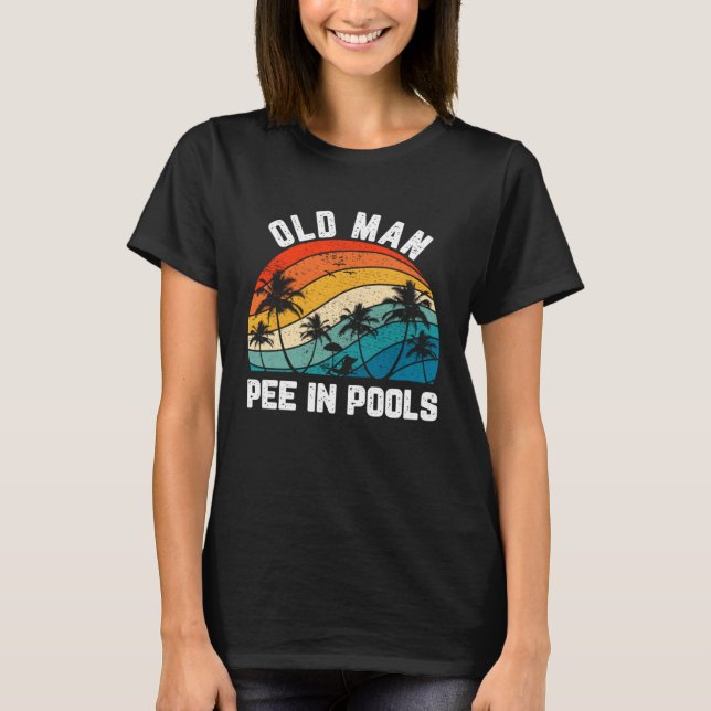 Sayings Jokes Sarcastic Retro Old Man Pee In Pools T-Shirt (Front)