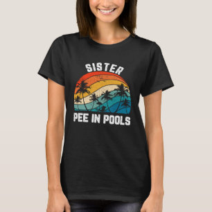 Sayings Jokes Sarcastic Retro Sister Pee In Pools T-Shirt