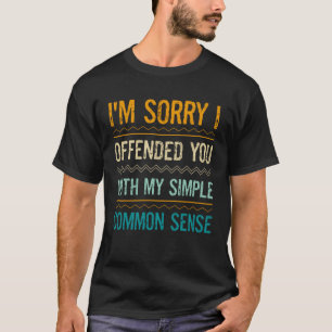 Sayings Sorry I Offended You With My Common Sense T-Shirt