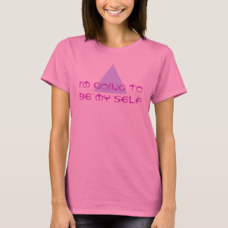 Sayings & Wisdoms: I'm going to be my self T-Shirt