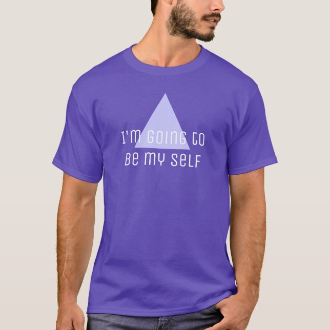 Sayings & Wisdoms: I'm going to be my self T-Shirt (Front)