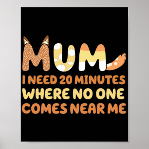 Says I Need 20 Minutes Where Nobody Comes Near Me Poster
