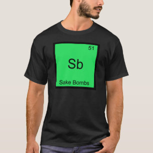 Sb - Sake Bombs Funny Chemistry Element Symbol Tee